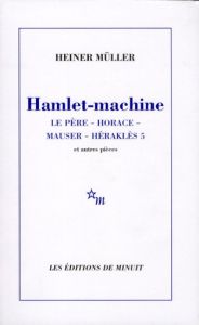 Hamlet-machine. Horace. Mauser. Héraklès 5. Et autres pièces - Müller Heiner