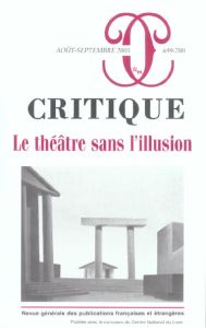 Critique N° 699-700, Août-septembre 2005 : Le théâtre sans l'illusion - Jobez Romain - Frantz Pierre - Consolini Marco - C