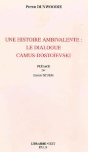 Une histoire ambivalente. Le dialogue Camus-Dostoïevski - Dunwoodie Peter