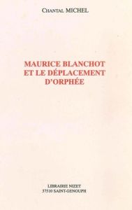 Maurice Blanchot et le déplacement d'Orphée - Michel Chantal