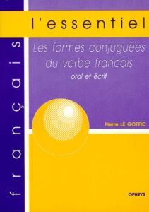 Les formes conjuguées du verbe français. Oral et écrit - Le Goffic Pierre