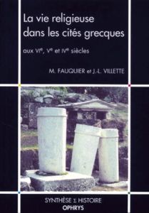 La vie religieuse dans les cités grecques aux VIème, Vème et IVème siècles - Fauquier Michel - Villette Jean-Luc