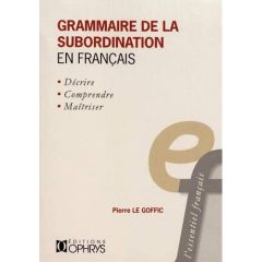 Grammaire de la subordination en français - Le Goffic Pierre