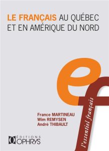 Le français au Québec et en Amérique du Nord - Martineau France - Remysen Wim - Thibault André