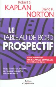 Le tableau de bord prospectif - Kaplan Robert-S - Norton David-P