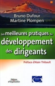 Les meilleures pratiques du développement des dirigeants - Dufour Bruno - Plompen Martine - Thibault Alain