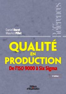 Qualité en production. De l'ISO 9000 à Six Sigma, 3e édition - Duret Daniel - Pillet Maurice