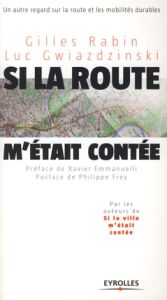 Si la route m'était contée... Un autre regard sur la route et les mobilités durables - Rabin Gilles - Gwiazdzinski Luc - Emmanuelli Xavie