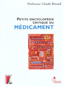 Petite encyclopédie critique du médicament - Béraud Claude