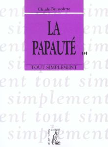 La papauté - Bressolette Claude