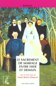 Le sacrement de mariage entre hier et demain - CHAUVET LOUIS-MARIE