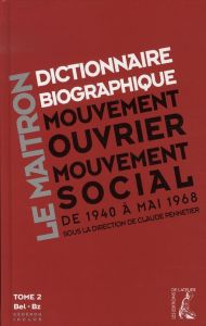 Dictionnaire biographique, mouvement ouvrier, mouvement social. Tome 2, De la Seconde Guerre mondial - Pennetier Claude - Besse Jean-Pierre - Boulland Pa