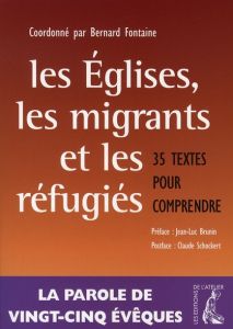 Les Eglises, les Migrants et les Réfugiés. 35 textes pour comprendre - Fontaine Bernard - Brunin Jean-Luc - Shockert Clau