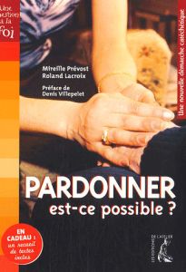 Pardonner, est-ce possible ? Une nouvelle démarche catéchétique - Prévost Mireille - Lacroix Roland