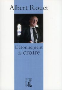 L'étonnement de croire - Rouet Albert