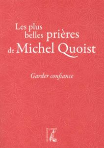 Garder confiance. Les plus belles prières de Michel Quoist - Quoist Michel