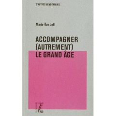 Accompagner (autrement) le grand âge - Joël Marie-Eve