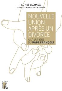 Nouvelle union après un divorce. A la lumière du Pape François - Lachaux Guy de