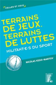 Terrains de jeux, terrains de luttes. Militant-e-s du sport - Kssis-Martov Nicolas