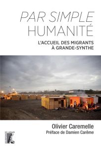 Par simple humanité. L'accueil des migrants à Grande-Synthe - Caremelle Olivier - Carême Damien