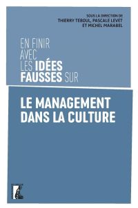 En finir avec les idées fausses sur le management dans la culture - Levet Pascale - Teboul Thierry - Barabel Michel