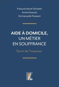 Aide à domicile, un métier en souffrance. Sortir de l’impasse - Devetter François-Xavier - Dussuet Annie - Puissan