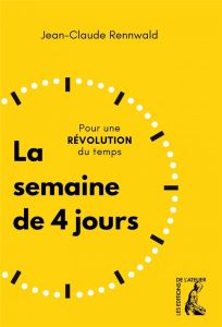 La semaine de 4 jours. Pour une révolution du temps - Rennwald Jean-Claude