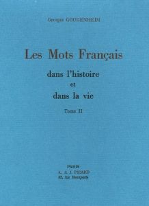 Les mots français dans l'histoire et dans la vie. Tome 2 - Gougenheim Georges