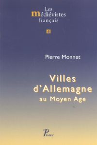 Villes d'Allemagne au Moyen Age - Monnet Pierre