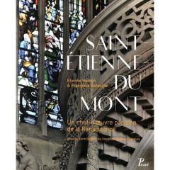 Saint-Etienne-du-Mont. Un chef-d'oeuvre parisien de la Renaissance - Hamon Etienne - Gatouillat Françoise - Rohan-Cserm