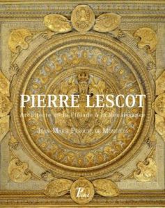 Pierre Lescot (1515-1578). Architecte du Roi & de la Pléiade - Pérouse de Montclos Jean-Marie - Mouterde Marc-Ant