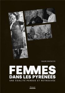 Femmes dans les Pyrénées. Une égalité perdue et retrouvée - Gratacos Isaure