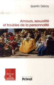 Amours, sexualité et troubles de la personnalité - Debray Quentin