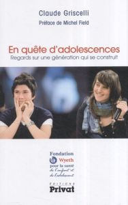 En quête d'adolescences. Regards sur une génération qui se construit - Griscelli Claude