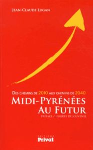 Midi-Pyrénées au futur. Des chemins de 2010 aux chemins de 2040 - Lugan Jean-Claude