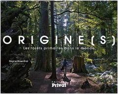 Origine(s). Les forêts primaires dans le monde - Rosenthal Régine - Allorge Lucile - Burte Jean-Noë