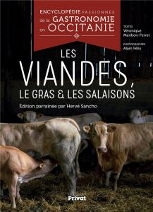 Encyclopédie passionnée de la gastronomie en Occitanie. Les viandes, le gras & les salaisons - Maribon-Ferret Véronique - Félix Alain - Sancho He