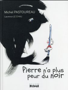 Pierre n'a plus peur du noir - Pastoureau Michel - Le Chau Laurence