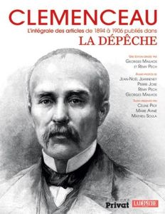 Clemenceau. L'intégrale des articles de 1894 à 1906 publiés dans La Dépêche - Mailhos Georges - Pech Rémy