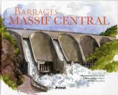 Barrages du Massif Central - Binder Sophie - Ollivier Philippe - Picq Pascal