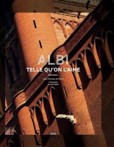 Albi telle qu'on l'aime. Edition français-anglais-espagnol - Patureau de Mirand Julien - Späni Arnaud