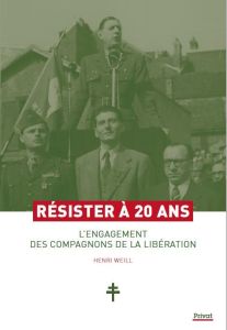 Résister à 20 ans. L'engagement des compagnons de la libération - Weill Henri