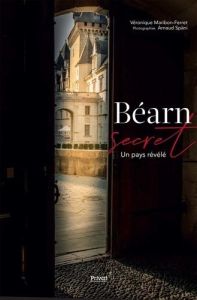 Béarn secret. Un pays révélé - Maribon-Ferret Véronique - Späni Arnaud