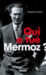 Qui a tué Mermoz ? - Gerber François