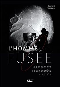 L'homme-fusée. Les pionniers de la conquête spatiale - Chabbert Bernard