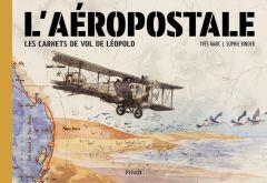 L'Aéropostale. Les carnets de vol de Léopold - Marc Yves - Binder Sophie