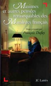 Maximes et autres pensées remarquables des moralistes français - Dufay François