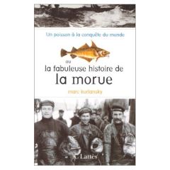 Un poisson à la conquête du monde ou La fabuleuse histoire de la morue - Kurlansky Mark