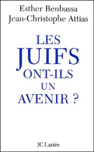 Les Juifs ont-ils un avenir ? - Attias Jean-Christophe - Benbassa Esther