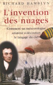 L'invention des nuages. Comment un météorologue amateur a découvert le langage du ciel - Hamblyn Richard